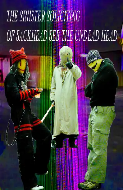 The Sinister Soliciting of Sackhead Seb The Undead Head